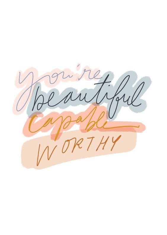 You are beautiful, capable, worthy, Everything Changes With Time 