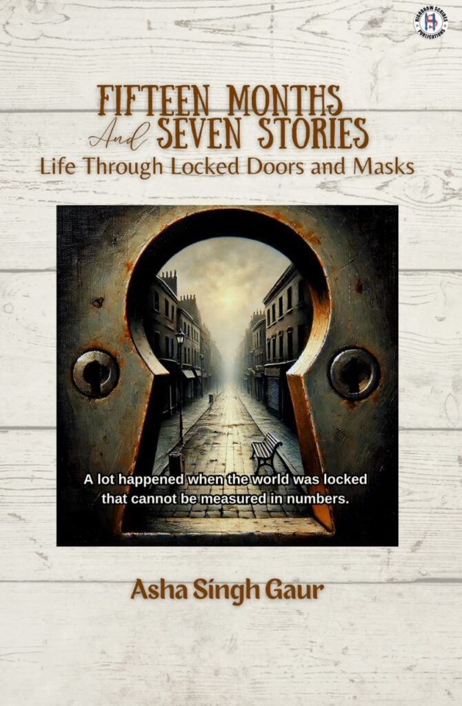 IMG 20250922 WA0006 Asha Singh Gaur: The Creative Force Behind Fifteen Months and Seven Stories – Life through closed doors and masks