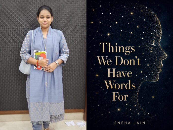 Things We Don't Have Words For by Sneha Jain Things We Don't Have Words For by Sneha Jain explores love, loss, identity, healing and the emotions we struggle to express